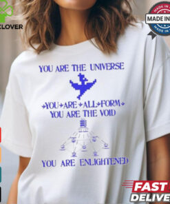 You Are The Universe You Are All Form You Are The Void You Are Enlightened Shirt