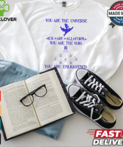 You Are The Universe You Are All Form You Are The Void You Are Enlightened Shirt