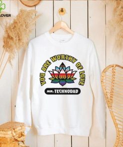 You Are Worthy Of Love Mr Technodad Rainbow shirt 1 You Are Worthy Of Love Mr Technodad Rainbow shirt