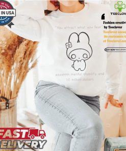 You Attract What You Fear Aaaahhh Mental Stability And 10 Billion Dollars T shirts