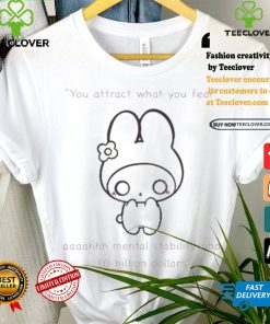 You Attract What You Fear Aaaahhh Mental Stability And 10 Billion Dollars T shirts