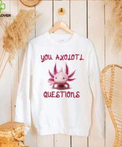 You Axolotl Questions Mom’s Axlotl Cute Pet Animal Lover T Shirt