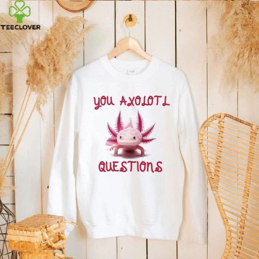 You Axolotl Questions Mom’s Axlotl Cute Pet Animal Lover T Shirt