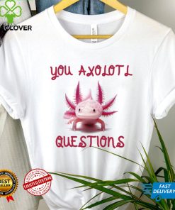 You Axolotl Questions Mom’s Axlotl Cute Pet Animal Lover T Shirt