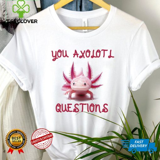 You Axolotl Questions Mom’s Axlotl Cute Pet Animal Lover T Shirt