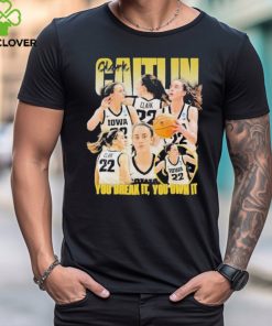 You Break It You Own It Caitlin Clark 2024 Shirt