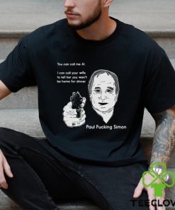 You Can Call Me Al I Can Call Your Wife To Tell Her You Won’t Be Home For Dinner shirt