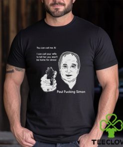 You Can Call Me Al I Can Call Your Wife To Tell Her You Won’t Be Home For Dinner shirt