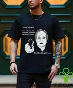 You Can Call Me Al I Can Call Your Wife To Tell Her You Won’t Be Home For Dinner shirt
