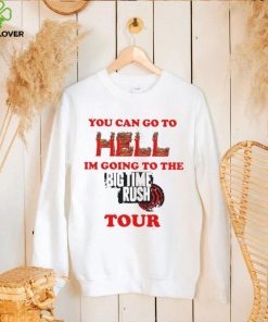 You Can Go To Hell I’m Going To The Big Time Rush Tour Shirt 2 You Can Go To Hell I’m Going To The Big Time Rush Tour Shirt