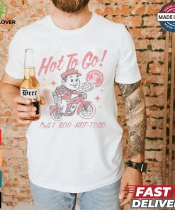 You Can Take Me Hot To Go Call 1 800 Hot Togo Pizza T shirt
