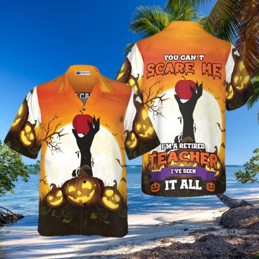 You Can t Scare Me I Am Retired Teacher Hawaiian Shirt