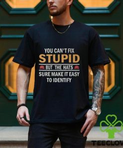 You Can’t Fix Stupid But The Hats Sure Make It Easy To Identify Shirt