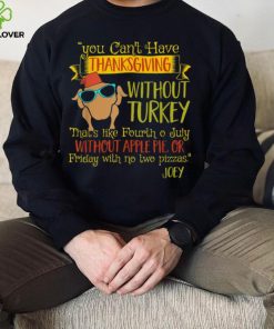 You Can’t Have Without Turkey Joey’s Quote Thanksgiving New Design T Shirt