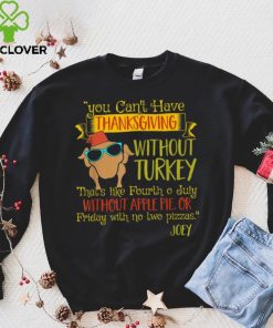 You Can’t Have Without Turkey Joey’s Quote Thanksgiving New Design T Shirt