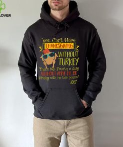 You Can’t Have Without Turkey Joey’s Quote Thanksgiving New Design T Shirt
