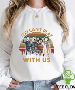 You Can’t Play With Us T Shirt Horror Shirt Hoodie Unisex 2 You Can’t Play With Us T Shirt Horror Shirt Hoodie Unisex