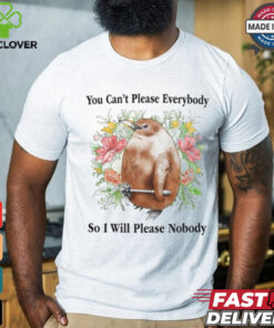 You Can't Please Everybody So I Will Please Nobody Tee Shirt