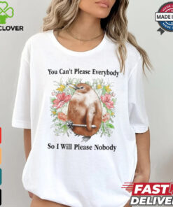 You Can't Please Everybody So I Will Please Nobody Tee Shirt