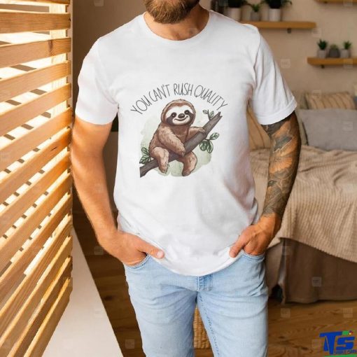 You Can’t Rush Quality Classic T Shirt