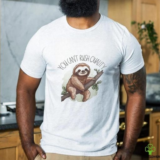 You Can’t Rush Quality Classic T Shirt