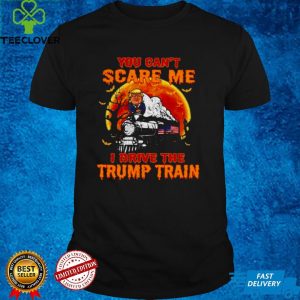 You Cant Scare Me I Drive The Trump Train Halloween Shirt