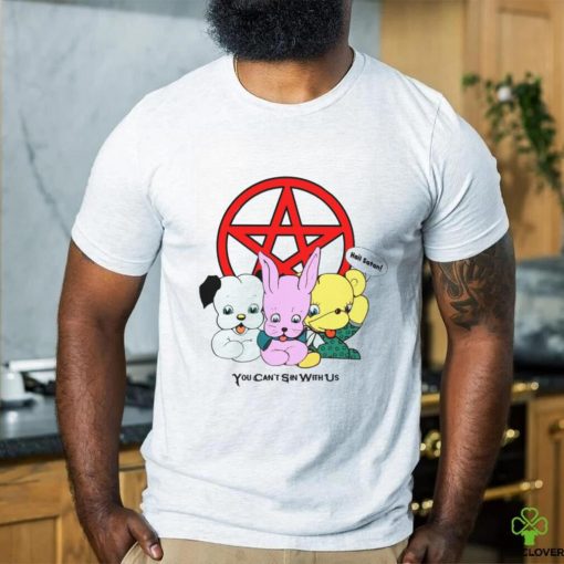 You Can’t Sin With Us shirt