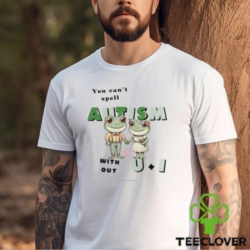 You Can’t Spell Autism Without U And I Frog Shirt