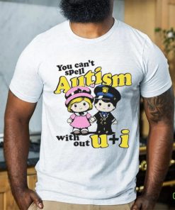 You Can't Spell Autism Without shirt