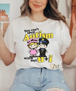 You Can't Spell Autism Without shirt