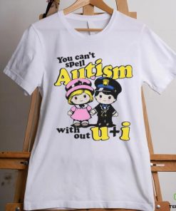 You Can't Spell Autism Without shirt