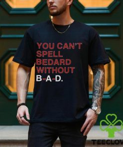 You Can’t Spell Bedard Without Bad Shirt