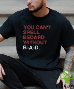 You Can’t Spell Bedard Without Bad Shirt