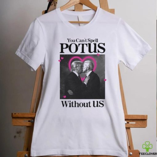 You Can’t Spell Potus Without Us Shirt