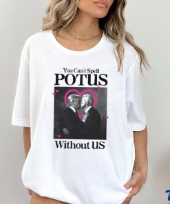 You Can’t Spell Potus Without Us Shirt