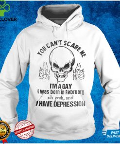 You Can‘t Scare Me I‘m A Gay I Was Born In February Shirt