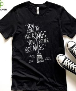 You Come At The Kings, You Better Not Miss Shirt