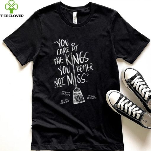 You Come At The Kings, You Better Not Miss Shirt