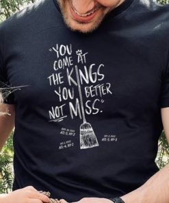 You Come At The Kings, You Better Not Miss Shirt