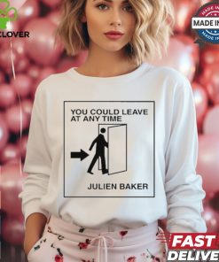 You Could Leave At Any Time Julien Baker t shirt