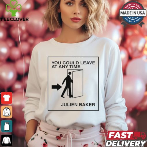 You Could Leave At Any Time Julien Baker t shirt