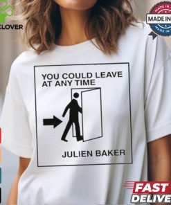 You Could Leave At Any Time Julien Baker t shirt
