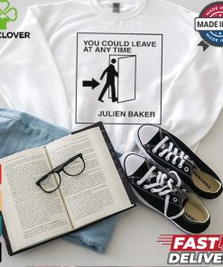 You Could Leave At Any Time Julien Baker t shirt