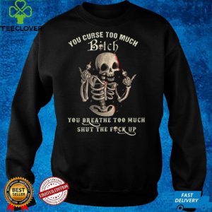 You Curse Too Much Bitch You Breath Too Much Scary Halloween T Shirt