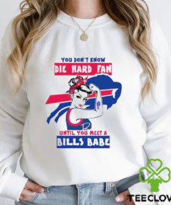 You Don’t Know Die Hard Fan Until You Meet Bills Babe Shirt