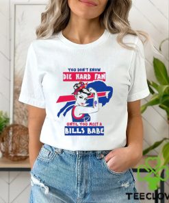 You Don’t Know Die Hard Fan Until You Meet Bills Babe Shirt