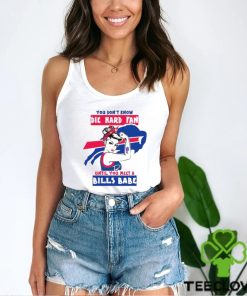 You Don’t Know Die Hard Fan Until You Meet Bills Babe Shirt