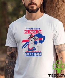 You Don’t Know Die Hard Fan Until You Meet Bills Babe Shirt