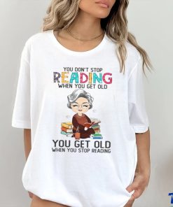 You Don't Stop Reading When You Get Old Classic T Shirt