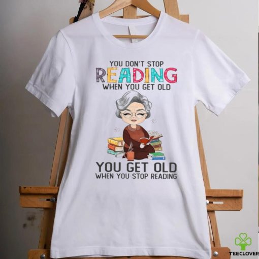 You Don’t Stop Reading When You Get Old Classic T Shirt